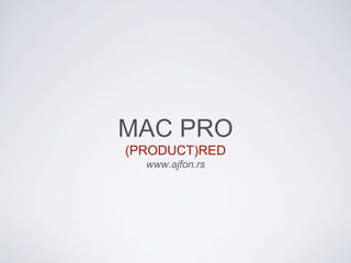 MAC PRO
(PRODUCT)RED
www.ajfon.rs

 
