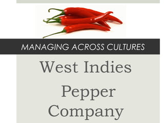 MANAGING ACROSS CULTURES

West Indies
Pepper
Company

 