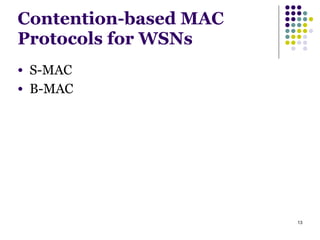 13
Contention-based MAC
Protocols for WSNs
● S-MAC
● B-MAC
 