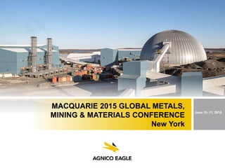 MACQUARIE 2015 GLOBAL METALS,
MINING & MATERIALS CONFERENCE
New York
June 10- 11, 2015
 