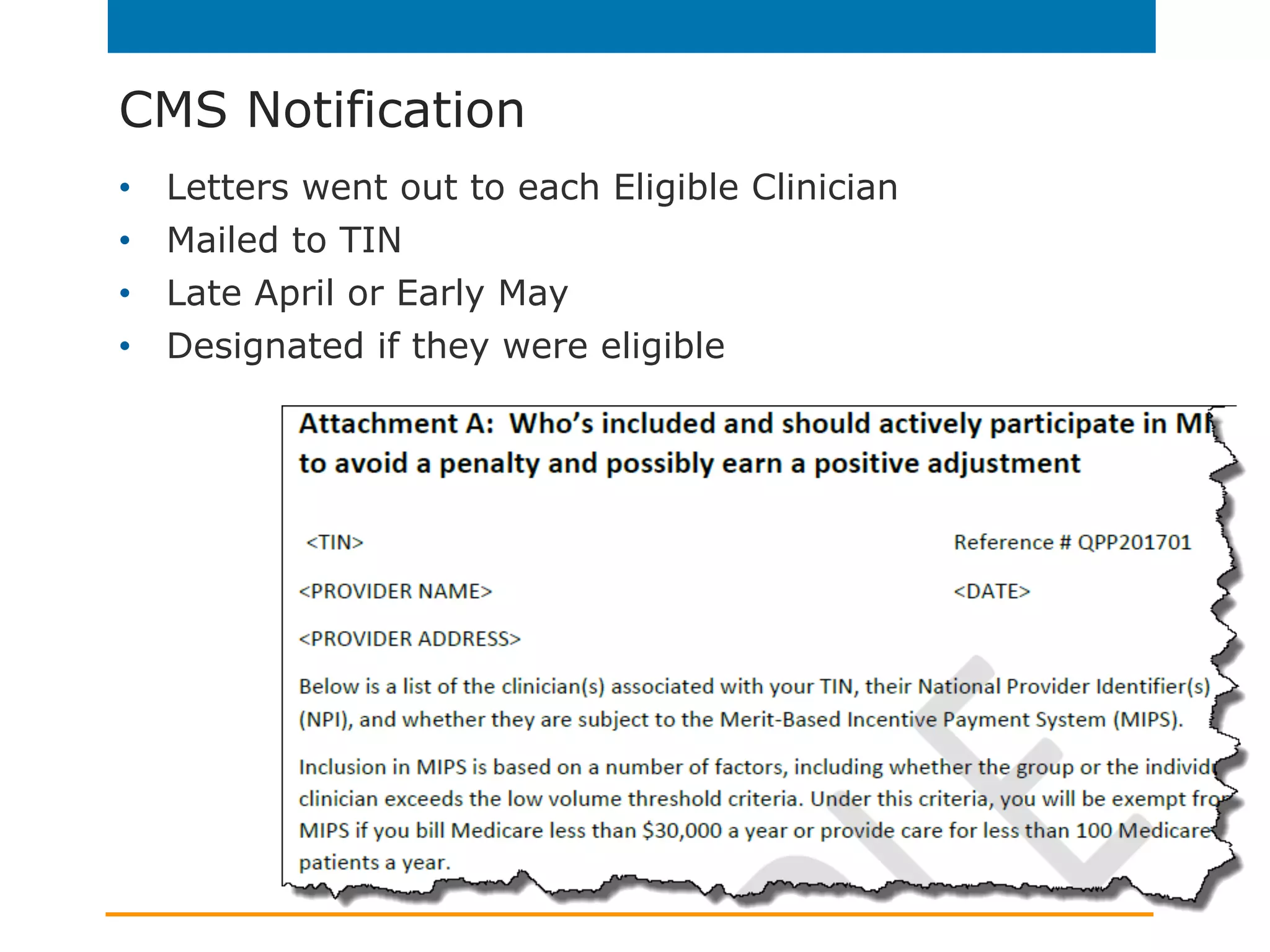 CMS Notification
•  Letters went out to each Eligible Clinician
•  Mailed to TIN
•  Late April or Early May
•  Designated if they were eligible
 