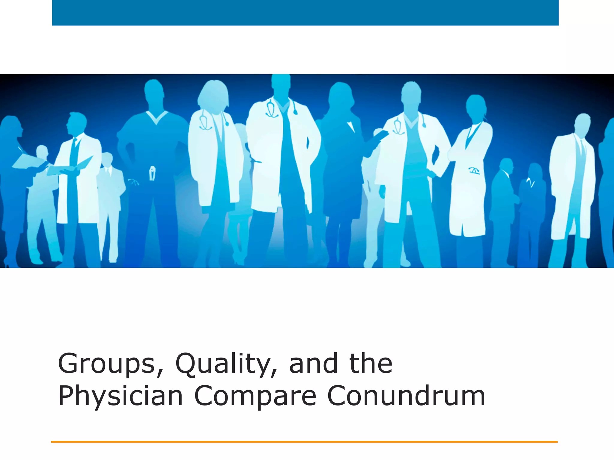 Groups, Quality, and the
Physician Compare Conundrum
 