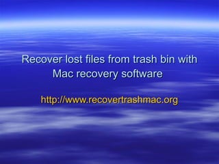Recover lost files from trash bin with Mac recovery software   http://www.recovertrashmac.org 