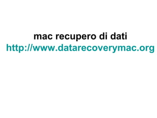 mac recupero di dati
http://www.datarecoverymac.org
 
