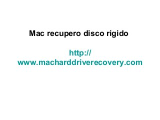 Mac recupero disco rigido
http://
www.macharddriverecovery.com
 
