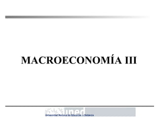 MACROECONOMÍA III
 
