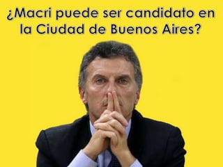 ¿Macri puede ser candidato en la Ciudad de Buenos Aires? 