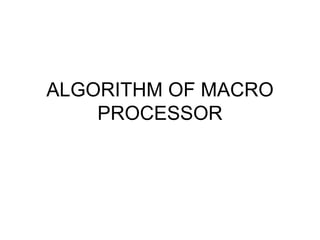 ALGORITHM OF MACRO PROCESSOR 
