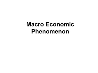 Macro Economic
Phenomenon

 