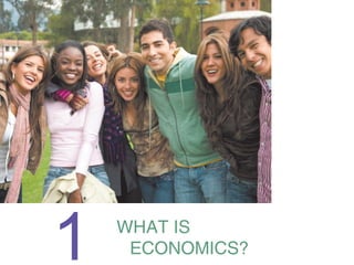 1

WHAT IS
ECONOMICS?

 