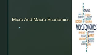 z
Micro And Macro Economics
 
