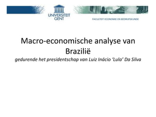 Macro-economische analyse van
            Brazilië
gedurende het presidentschap van Luiz Inácio ‘Lula’ Da Silva
 