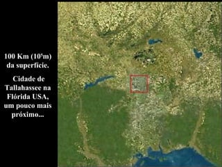 100 Km (10 5 m) da superfície. Cidade de Tallahassee na Flórida USA, um pouco mais próximo... 