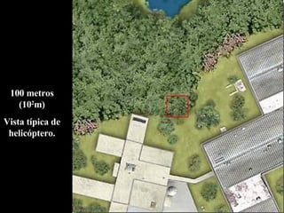 100 metros (10 2 m) Vista típica de helicóptero. 