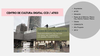 • Arquitectos
• at103
• Ubicación
• Paseo de la Reforma, México
City, Distrito Federal, México
• Cliente
• CONACULTA
• Año Proyecto
• 2012
 