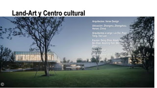 Land-Art y Centro cultural
Arquitectos: Verse Design
Ubicación: Zhongmu, Zhengzhou,
Henan, China
Arquitectos a cargo: Lie Dai, Paul
Tang, Tao Luo
Equipo: Deng Zhao, Xiaolu Wei,
Bo Zhao, Xiaoling Yan, Weibin
Zhou
Área: 5100 m²
Año Proyecto: 2015
 