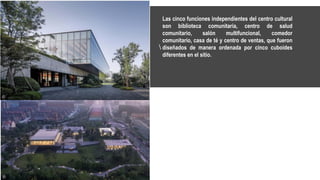 Las cinco funciones independientes del centro cultural
son biblioteca comunitaria, centro de salud
comunitario, salón multifuncional, comedor
comunitario, casa de té y centro de ventas, que fueron
diseñados de manera ordenada por cinco cuboides
diferentes en el sitio.
 