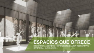 ESPACIOS QUE OFRECE
BIBLIOTECA | AUDITORIO | EXPOSICIONES | ÁREA RECREATIVA |
CAFETERIA | ENTRE OTROS…
 