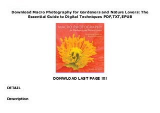 Download Macro Photography for Gardeners and Nature Lovers: The
Essential Guide to Digital Techniques PDF,TXT,EPUB
DONWLOAD LAST PAGE !!!!
DETAIL
Download now : https://ni.pdf-files.xyz/?book=0881928909 by Epub Download Macro Photography for Gardeners and Nature Lovers: The Essential Guide to Digital Techniques For Iphone BRAND NEW!!! Qualifies for FREE SHIPPING! Over 60,000 happy customers, 100% GUARANTEED!!!
Description
 