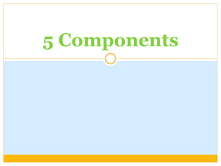5 Components
 