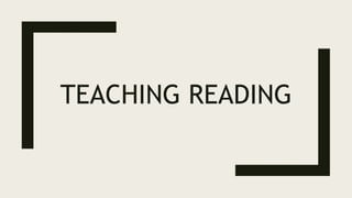TEACHING READING
 