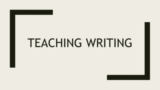 TEACHING WRITING
 