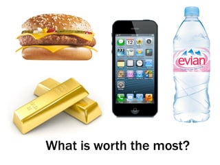 What is worth the most?
 