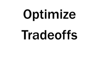 Optimize
Tradeoffs
 
