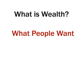 What is Wealth?
What People Want
 