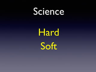 Science
Hard
Soft
 