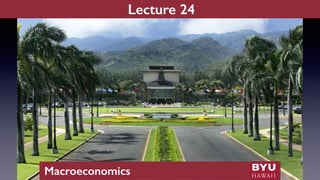 Lecture 24
Macroeconomics
 