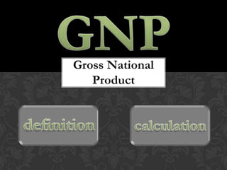 Gross National
   Product
 