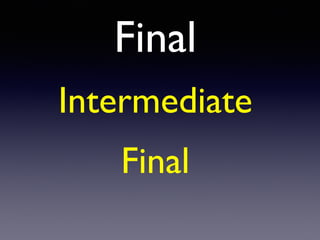 Final
Intermediat
e

Final
 