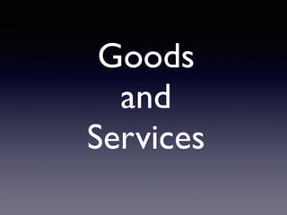 Good
s

an
d

Services
 