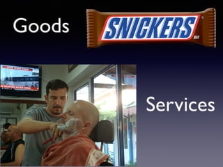 Goods
Services
 