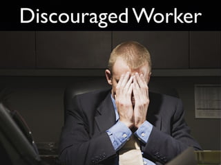 Discouraged Worker
 