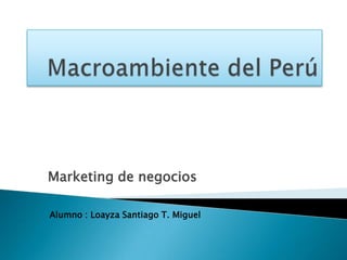 Marketing de negocios

Alumno : Loayza Santiago T. Miguel
 