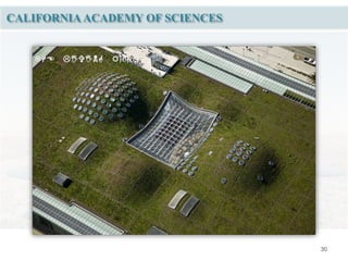 30
CALIFORNIA ACADEMY OF SCIENCES
HE IVIN ROOF
 