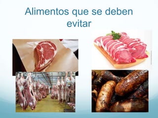 Alimentos que se deben
evitar

 