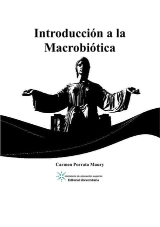 Introducción a la
  Macrobiótica




    Carmen Porrata Maury
 