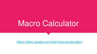 Macro Calculator
https://sites.google.com/site/macroscalculator/
 