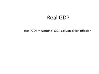Real GDPReal GDP = Nominal GDP adjusted for inflation
