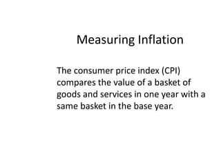 Measuring InflationThe consumer price index (CPI)  compares the value of a basket of goods and services in one year with a same basket in the base year. 