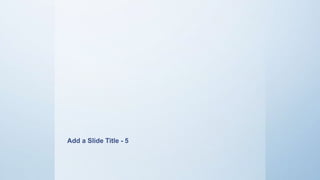 Add a Slide Title - 5
 