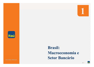 1


Brasil:
Macroeconomia e
Setor Bancário
                  pg. 3
 
