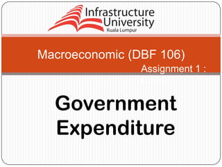 Macroeconomic (DBF 106)
Assignment 1 :
Comic

Government
Expenditure

 