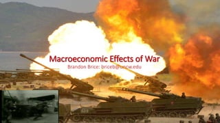 Macroeconomic Effects of War
Brandon Brice: briceb@uncw.edu
 