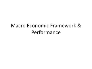 Macro Economic Framework &
Performance
 