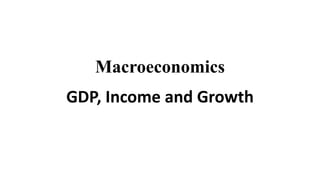 Macroeconomics
GDP, Income and Growth
 