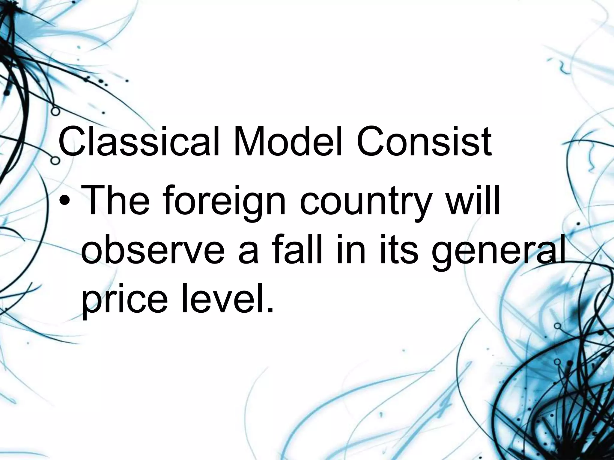 Classical Model Consist
• The foreign country will
observe a fall in its general
price level.
 